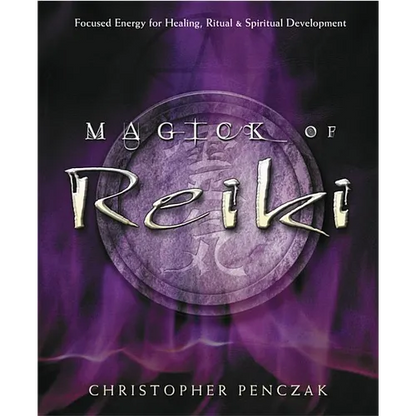 Magick of Reiki: Focused Energy for Healing, Ritual, & Spiritual Development - Paperback