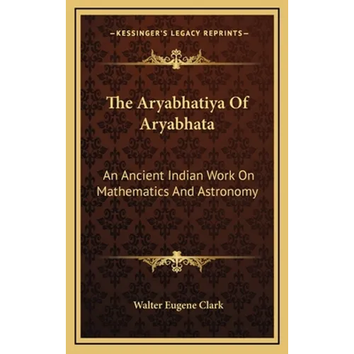The Aryabhatiya Of Aryabhata: An Ancient Indian Work On Mathematics And Astronomy - Hardcover