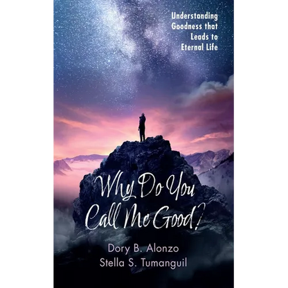 Why Do You Call Me Good?: Understanding Goodness That Leads to Eternal Life - Paperback