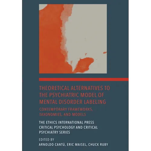 Theoretical Alternatives to the Psychiatric Model of Mental Disorder Labeling: Contemporary Frameworks, Taxonomies, and Models - Hardcover
