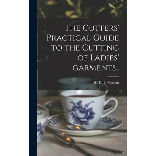 The Cutters' Practical Guide to the Cutting of Ladies' Garments.. - Hardcover