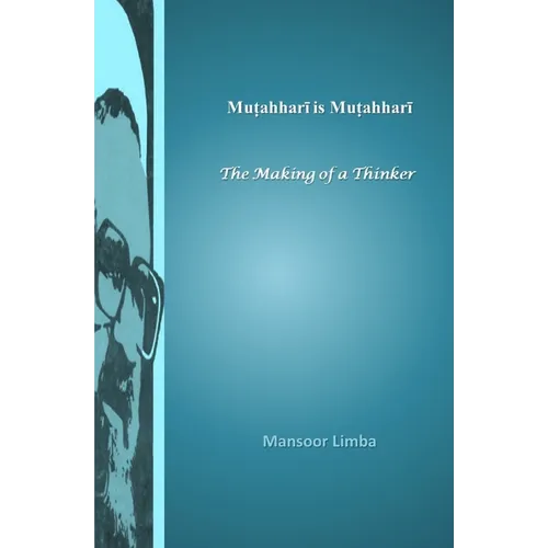 Mutahhari is Mutahhari: The Making of a Thinker - Paperback