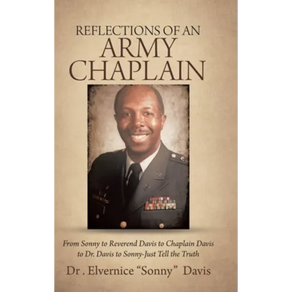 Reflections of an Army Chaplain: From Sonny to Reverend Davis to Chaplain Davis to Dr. Davis to Sonny-Just Tell the Truth - Hardcover