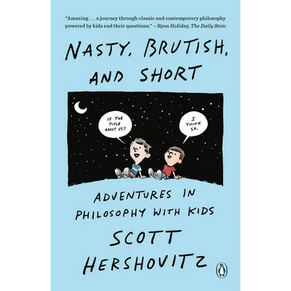 Nasty, Brutish, and Short: Adventures in Philosophy with Kids - Paperback