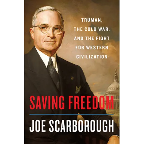 Saving Freedom: Truman, the Cold War, and the Fight for Western Civilization - Hardcover