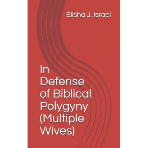 In Defense of Biblical Polygyny (Multiple Wives) - Paperback