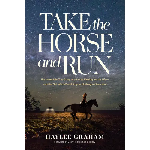 Take the Horse and Run: The Incredible True Story of a Horse Fleeing for His Life--And the Girl Who Would Stop at Nothing to Save Him - Paperback
