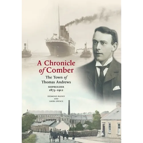 A Chronicle of Comber: The Town of Thomas Andrews Shipbuilder 1873‒1912 - Paperback