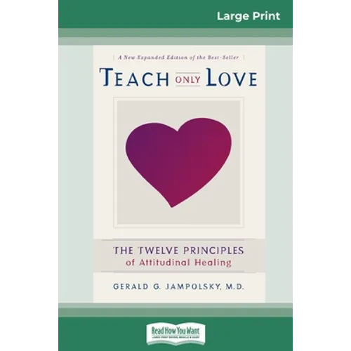 Teach Only Love: The Twelve Principles of attitudinal Healing (16pt Large Print Edition) - Paperback