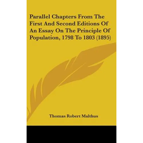 Parallel Chapters From The First And Second Editions Of An Essay On The Principle Of Population, 1798 To 1803 (1895) - Hardcover