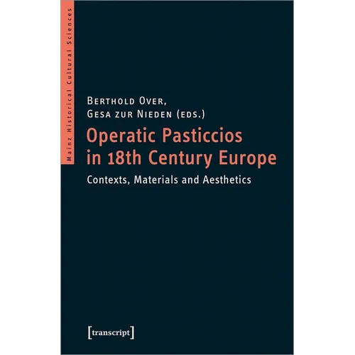 Operatic Pasticcios in Eighteenth-Century Europe: Contexts, Materials, and Aesthetics - Paperback