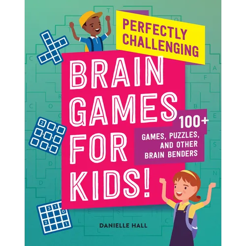 Perfectly Challenging Brain Games for Kids!: 100 Games, Puzzles, and Other Brain Benders - Paperback