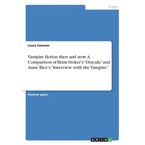 Vampire fiction then and now. A Comparison of Bram Stoker's "Dracula" and Anne Rice's "Interview with the Vampire" - Paperback