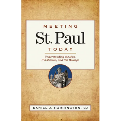 Meeting St. Paul Today: Understanding the Man, His Mission, and His Message - Paperback
