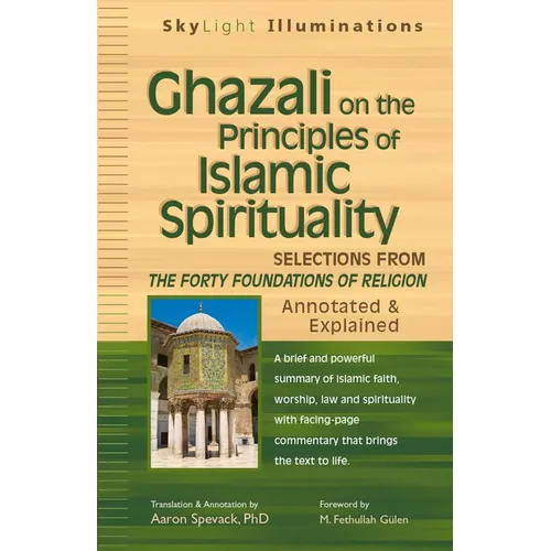 Ghazali on the Principles of Islamic Sprituality: Selections from the Forty Foundations of Religion--Annotated & Explained - Hardcover