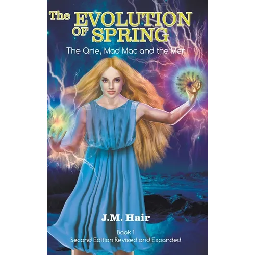 The Evolution Of Spring: The Qrie, Mad Mac and the Mer Book 1 Second Edition Revised and Expanded - Hardcover
