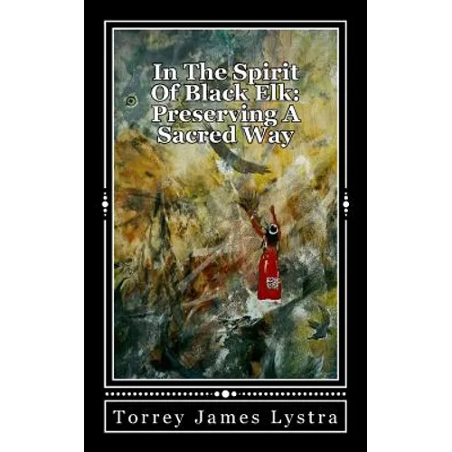In The Spirit Of Black Elk: Preserving A Sacred Way - Paperback