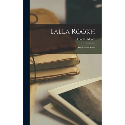 Lalla Rookh: With Select Notes - Hardcover