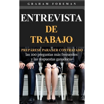 Entrevista de Trabajo: Prepárese para ser contratado: las 100 preguntas más frecuentes y las respuestas ganadoras - Hardcover