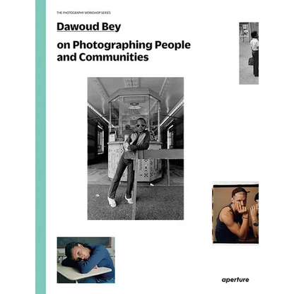 Dawoud Bey on Photographing People and Communities: The Photography Workshop Series - Paperback