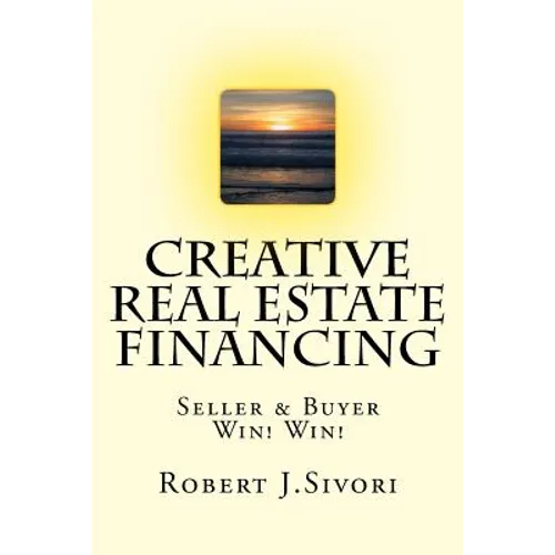 Creative Real Estate Financing: Seller / Buyer Win! Win! - Paperback