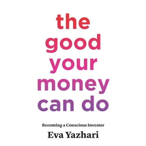 The Good Your Money Can Do: Becoming a Conscious Investor - Paperback