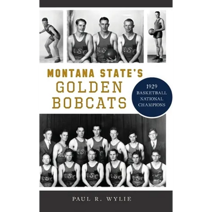 Montana State's Golden Bobcats: 1929 Basketball National Champions - Hardcover