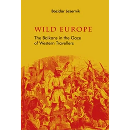 Wild Europe: The Balkans in the Gaze of Western Travellers - Paperback
