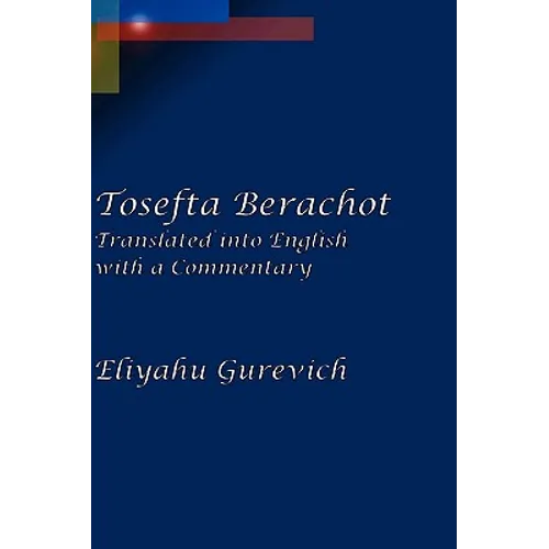 Tosefta Berachot: Translated into English with a Commentary - Hardcover