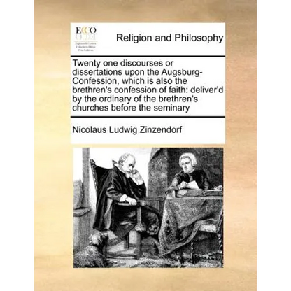 Twenty one discourses or dissertations upon the Augsburg-Confession, which is also the brethren's confession of faith: deliver'd by the ordinary of th - Paperback