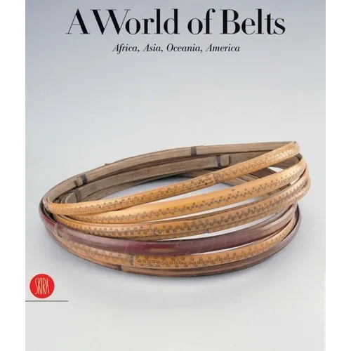 A World of Belts: Africa, Asia, Oceania, America from the Ghysels Collection - Hardcover