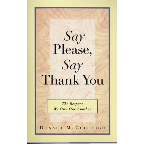 Say Please, Say Thank You: The Respect We Owe One Another - Paperback