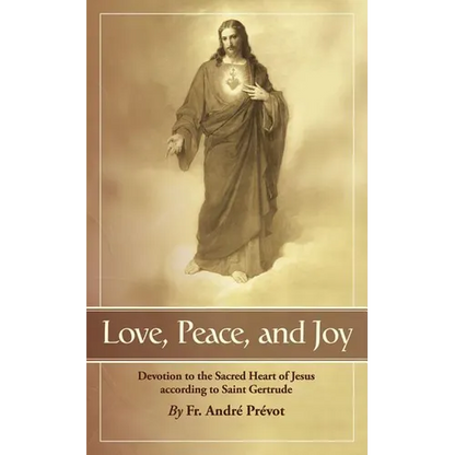 Love, Peace and Joy: Devotion to the Sacred Heart of Jesus According to St. Gertrude the Great - Paperback