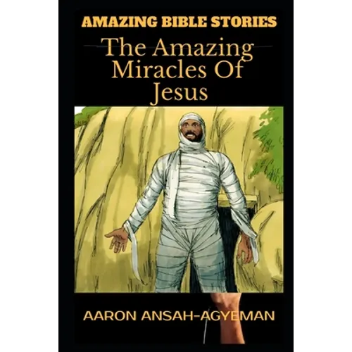Amazing Bible Stories: The Amazing Miracles Of Jesus - Paperback