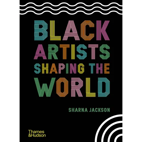 Black Artists Shaping the World - Hardcover