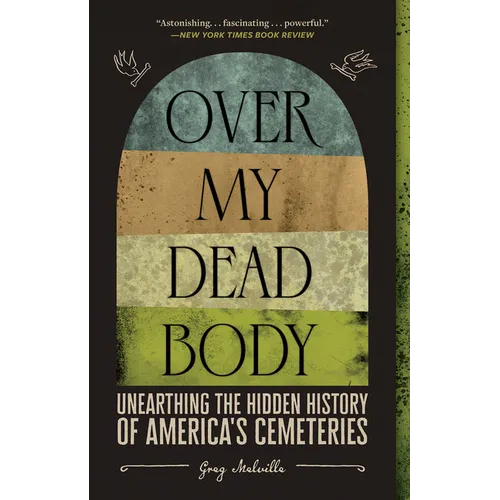 Over My Dead Body: Unearthing the Hidden History of America's Cemeteries - Paperback