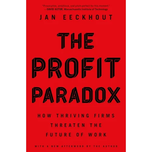 The Profit Paradox: How Thriving Firms Threaten the Future of Work - Paperback