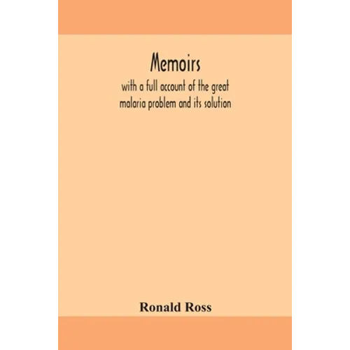 Memoirs, With A Full Account Of The Great Malaria Problem And Its Solution - Paperback