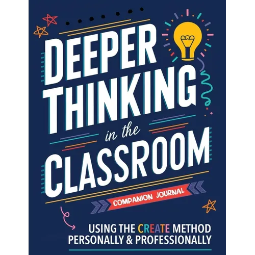 Companion Journal for Deeper Thinking in the Classroom: Using the CREATE Method Personally and Professionally - Paperback