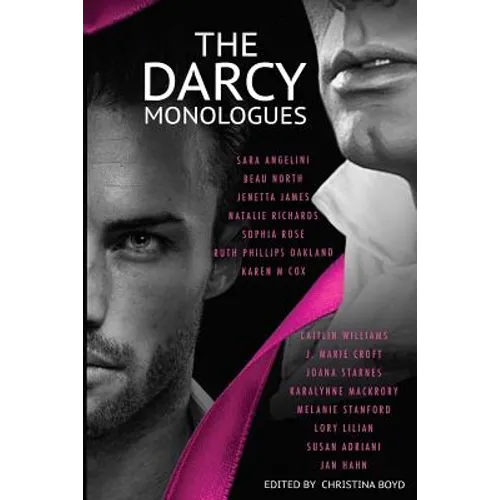 The Darcy Monologues: A romance anthology of "Pride and Prejudice" short stories in Mr. Darcy's own words - Paperback