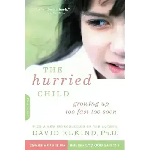 The Hurried Child (25th Anniversary Edition) - Paperback