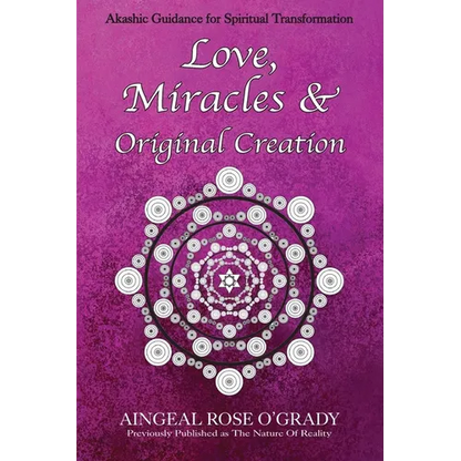 Love, Miracles & Original Creation: Spiritual Guidance for Understanding Life and Its Purpose - Paperback