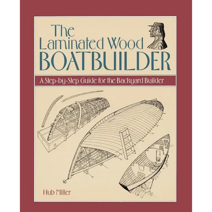 The Laminated Wood Boatbuilder: A Step-By-Step Guide for the Backyard Builder - Paperback