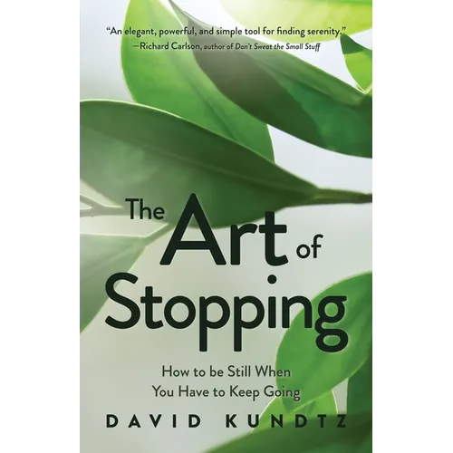 The Art of Stopping: How to Be Still When You Have to Keep Going (Mindfulness Meditation, Coping Skills) - Paperback