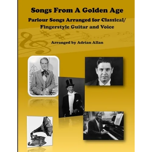 Songs From A Golden Age. Parlour Songs Arranged for Classical/ Fingerstyle Guitar and Voice - Paperback