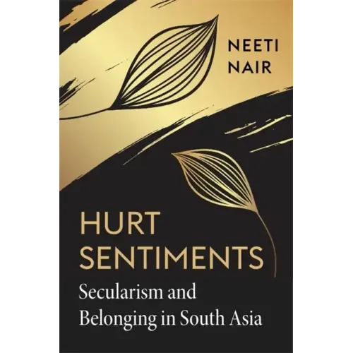 Hurt Sentiments: Secularism and Belonging in South Asia - Hardcover
