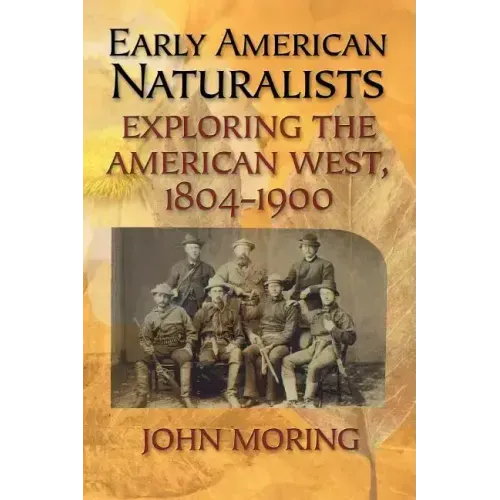 Early American Naturalists: Exploring the American West, 1804-1900 - Paperback