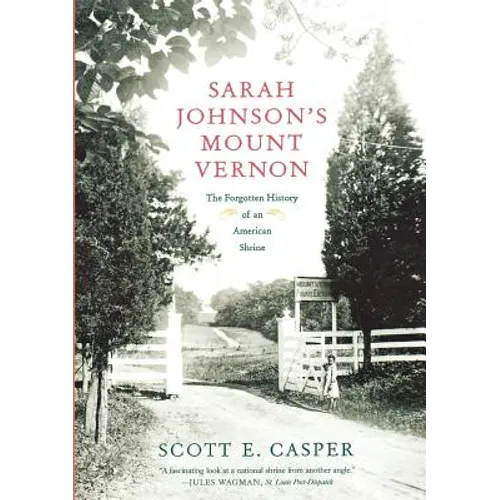 Sarah Johnson's Mount Vernon: The Forgotten History of an American Shrine - Paperback