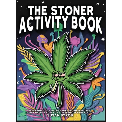 Stoner Activity Book - Psychedelic Colouring Pages, Word Searches, Trippy Mazes & More For Stress Relief & Relaxation - Hardcover