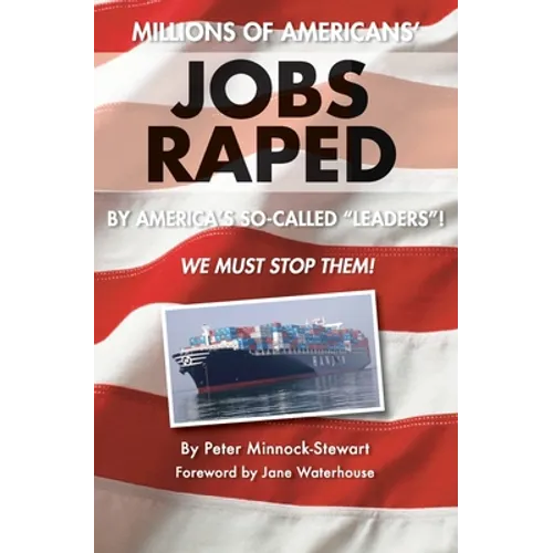 Millions of Americans' Jobs Raped: by America's so-called Leaders! We Must Stop Them! - Paperback